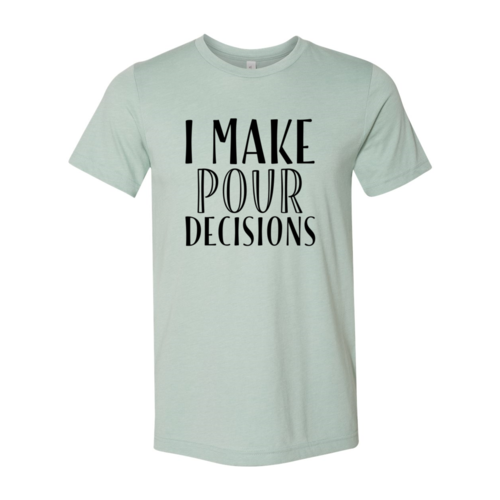 I Make  Pour Decisions