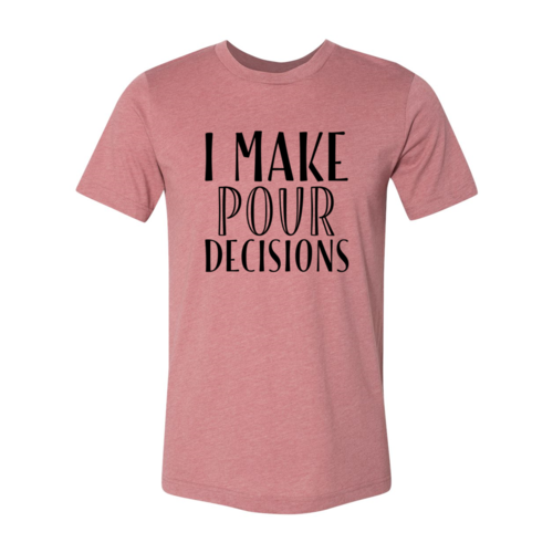 I Make  Pour Decisions