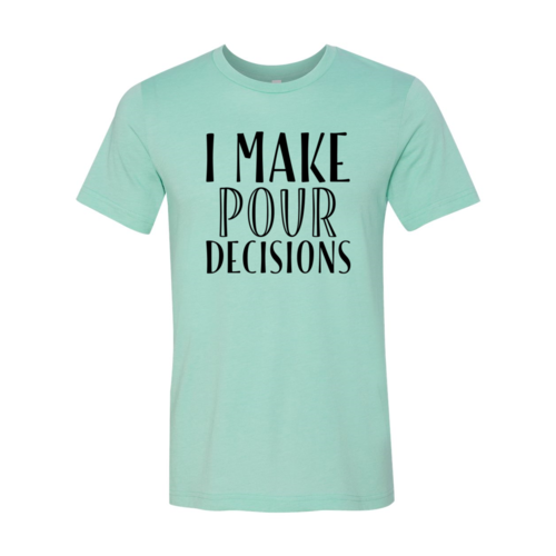 I Make  Pour Decisions