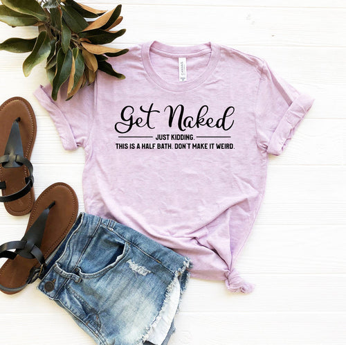 Get Naked Just Kidding Shirt